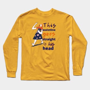 This Waistline Goes Straight To His Head Long Sleeve T-Shirt